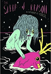 The Sleep of Reason: A Horror Anthology (C. Spike Trotman)
