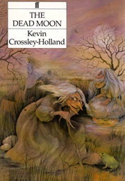 The Dead Moon (Kevin Crossley Holland)