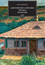 Amintiri Din Copilărie. Povești. Povestiri (Ion Creangă)
