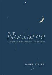 Nocturne: A Journey in Search of Moonlight (James Attlee)