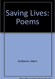 Saving Lives (Albert Goldbarth)
