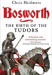 Bosworth: The Birth of the Tudors (Chris Skidmore)