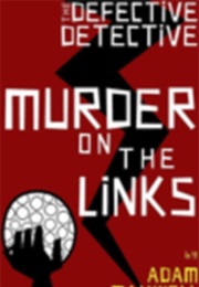 The Defective Detective: Murder on the Links (Adam Maxwell)