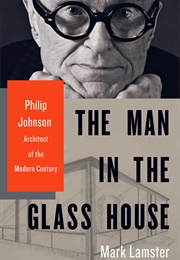 The Man in the Glass House (Mark Lamster)