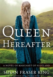 Queen Hereafter: A Novel of Margaret of Scotland (Susan Fraser King)