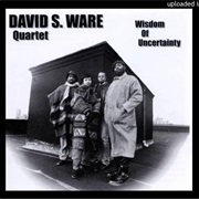 David S. Ware Quartet - Wisdom of Uncertainty