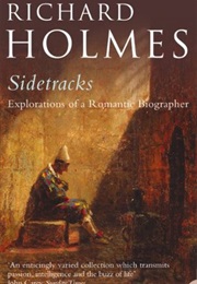 Sidetracks: Explorations of a Romantic Biographer (Richard Holmes)