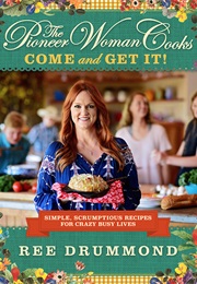 The Pioneer Woman Cooks: Come and Get It (Ree Drummond)