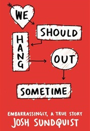 We Should Hang Out Sometime (Josh Sundquist)