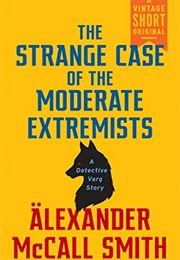 The Strange Case of the Moderate Extremists (Alexander McCall Smith)