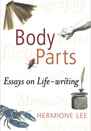 Body Parts: Essays on Life Writing (Hermione Lee)