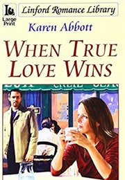When True Love Wins (Karen Abbott)