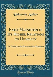 Early Magnetism in Its Higher Relations to Humanity (Mary Anne Atwood)