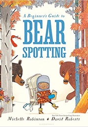 A Beginner's Guide to Bear Spotting (Michelle Robinson)