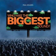 Paul Dolden Who Has the Biggest Sound?