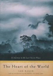The Heart of the World: A Journey to the Last Secret Place (Ian Baker)
