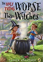 The Only Thing Worse Than Witches (Lauren Magaziner)
