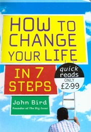 How to Change Your Life in 7 Steps (John Bird)