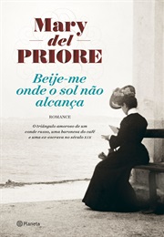 Beije-Me Onde O Sol Não Alcança (Mary Del Priore)