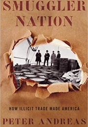 Smuggler Nation: How Illicit Trade Made America (Peter Andreas)