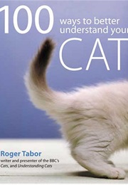 100 Ways to Understand Your Cat (Roger Tabor)