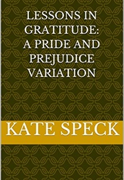 Lessons in Gratitude: A Pride and Prejudice Variation (Kate Speck)