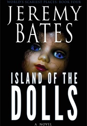 Island of the Dolls (Jeremy Bates)
