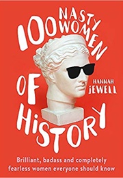 100 Nasty Women of History (Hannah Jewell)