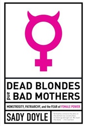 Dead Blondes and Bad Mothers (Sady Doyle)