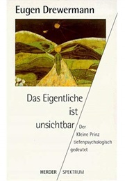 Das Eigentliche Ist Unsichtbar (Eugen Drewermann)
