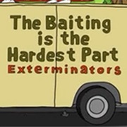 The Baiting Is the Hardest Part Exterminators
