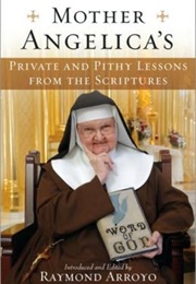 Mother Angelica's Private and Pithy Lessons From the Scriptures (Raymond Arroyo)