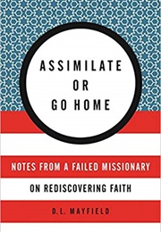 Assimilate or Go Home (D.L. Mayfield)