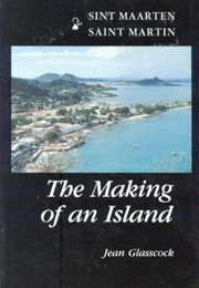The Making of an Island: St. Martin (Jean Glasscock)