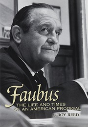 Faubus: The Life and Times of an American Prodigal (Roy Reed)