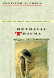 Betrayal Trauma (Jennifer J. Freyd)