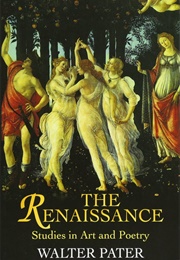The Renaissance: Studies in Art and Poetry (Walter Pater)