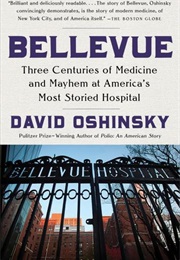 Bellevue: Three Centuries of Medicine and Mayhem at America's Most Storied Hospital (David Oshinsky)