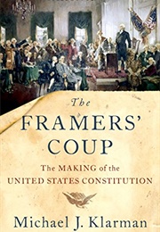 The Framers' Coup: The Making of the United States Constitution (Michael Klarman)