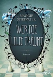 Wer Die Lilie Träumt (Maggie Stiefvater)