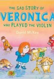 The Sad Story of Veronica Who Played the Violin (David McKee)