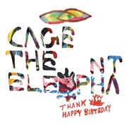 Cage the Elephant - Thank You, Happy Birthday