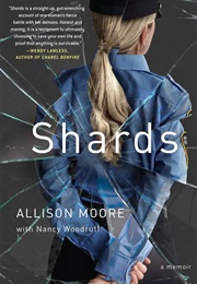 Shards: A Young Vice Cop Investigates Her Darkest Case of Meth Addiction–-Her Own (Allison Moore)
