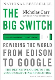 The Big Switch: Rewiring the World From Edison to Google (Nicholas Carr)
