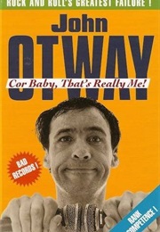 Cor, Baby, That's Really Me: Rock & Roll's Greatest Failure (John Otway)