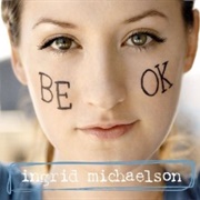 Be OK - Ingrid Michaelson