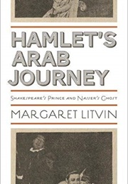 Hamlet's Arab Journey (Margaret Litvin)