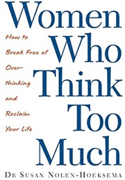 Women Who Think Too Much (Susan Nolen-Hoeksema)