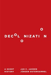 Decolonization: A Short History (Jan C. Jansen & Jurgen Osterhammel)