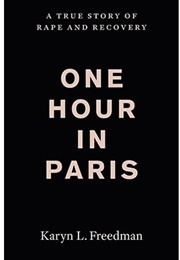 One Hour in Paris: A True Story of Rape and Recovery (Karyn L. Freedman)